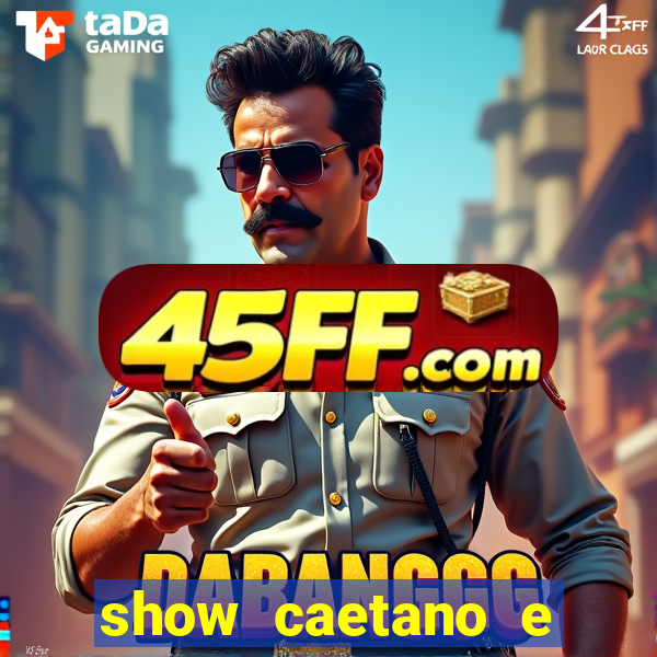 show caetano e maria betania bh
